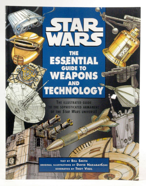 Star Wars: The Essential Guide to Weapons and Technology, by Vigil, Troy, Nakabayashi, David, Smith, Bill  