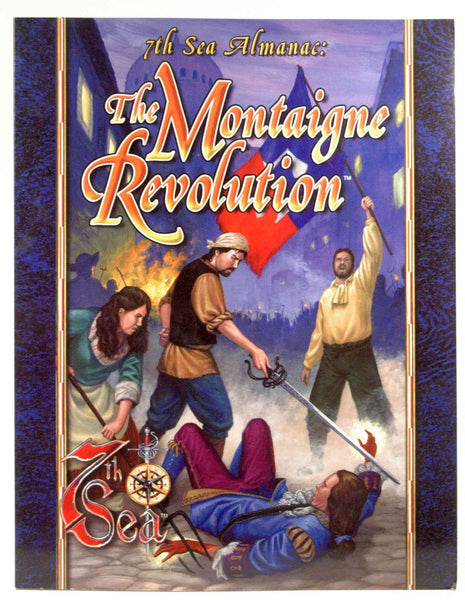 The Montaigne Revolution (7th Sea Alamanac), by Kevin Wilson, Rob Vaux, Eric Steiger, Les Simpson, B. D. Flory, Peter Flanagan, Dana DeVries  