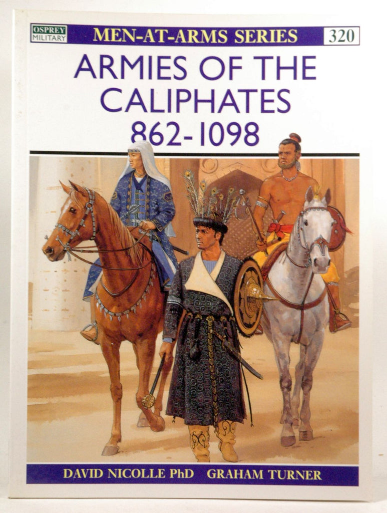 Armies of the Caliphates 862-1098 (Men-at-Arms), by Nicolle, David  